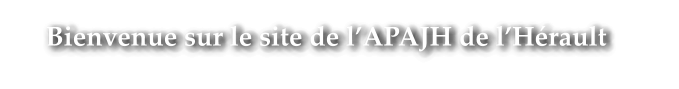 Bienvenue sur le site de l’APAJH de l’Hérault