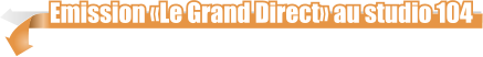 Emission «Le Grand Direct» au studio 104